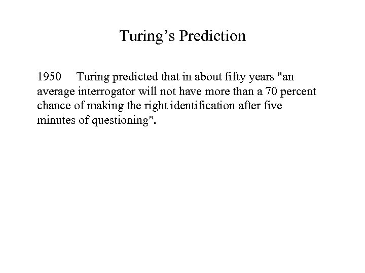 Turing’s Prediction 1950 Turing predicted that in about fifty years 