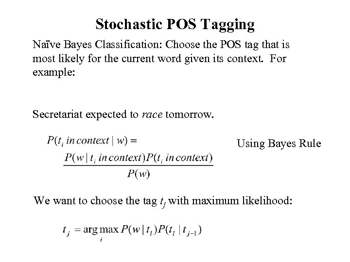 Stochastic POS Tagging Naïve Bayes Classification: Choose the POS tag that is most likely