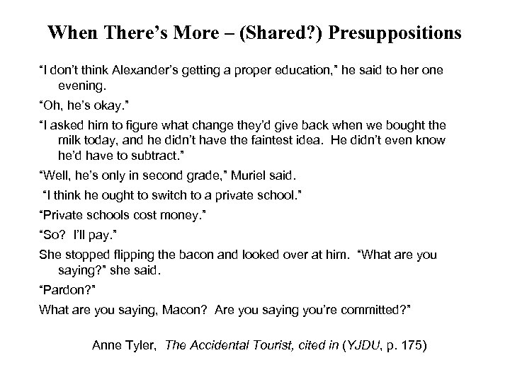 When There’s More – (Shared? ) Presuppositions “I don’t think Alexander’s getting a proper