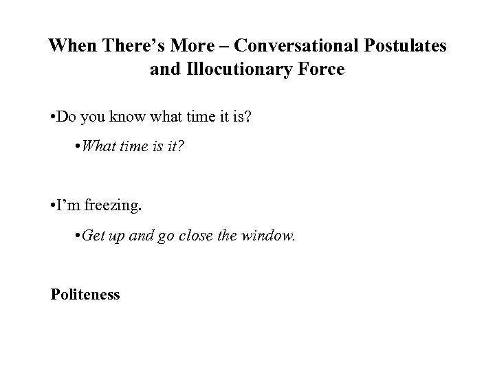 When There’s More – Conversational Postulates and Illocutionary Force • Do you know what