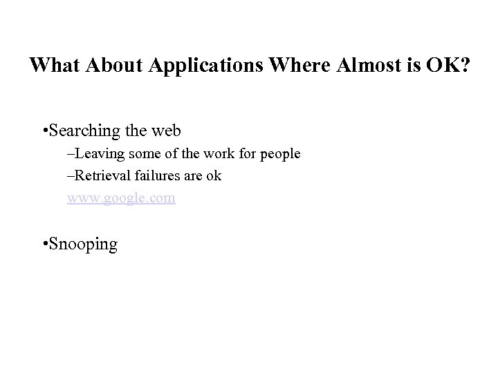 What About Applications Where Almost is OK? • Searching the web –Leaving some of