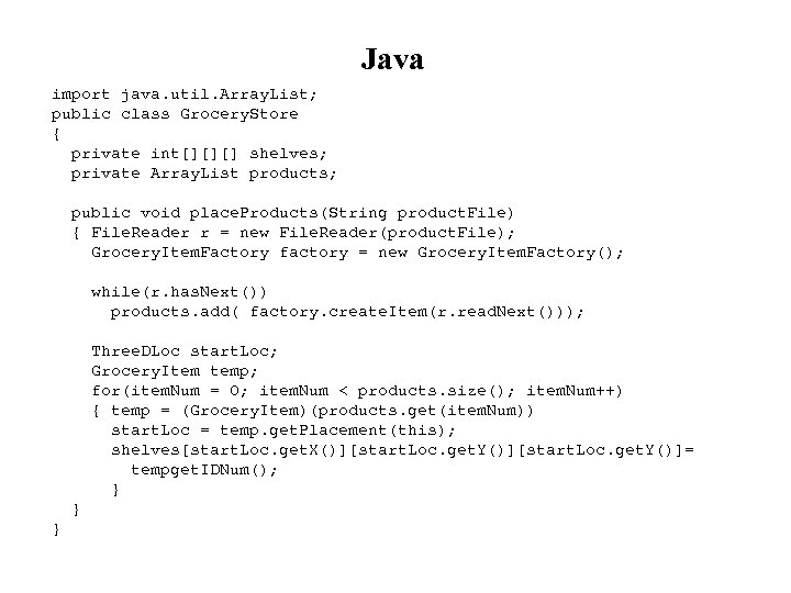 Java import java. util. Array. List; public class Grocery. Store { private int[][][] shelves;