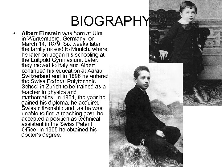 BIOGRAPHY • Albert Einstein was born at Ulm, in Württemberg, Germany, on March 14,