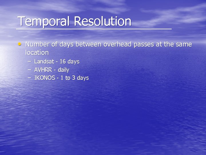 Temporal Resolution • Number of days between overhead passes at the same location –