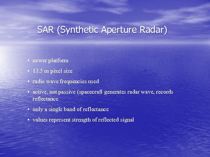 SAR (Synthetic Aperture Radar) • newer platform • 12. 5 m pixel size •