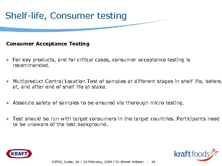 Shelf-life, Consumer testing Consumer Acceptance Testing • For key products, and for critical cases,