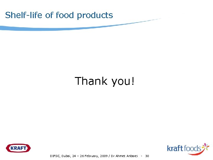 Shelf-life of food products Thank you! DIFSC, Dubai, 24 – 26 February, 2009 /