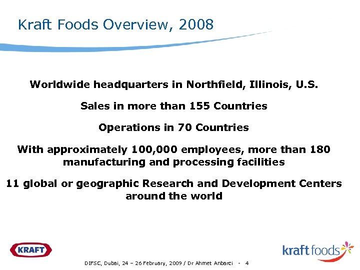 Kraft Foods Overview, 2008 Worldwide headquarters in Northfield, Illinois, U. S. Sales in more