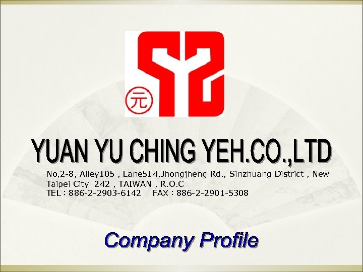 No, 2 -8, Alley 105 , Lane 514, Jhongjheng Rd. , Sinzhuang District ,