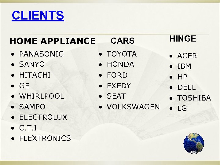 CLIENTS HOME APPLIANCE • • • PANASONIC SANYO HITACHI GE WHIRLPOOL SAMPO ELECTROLUX C.