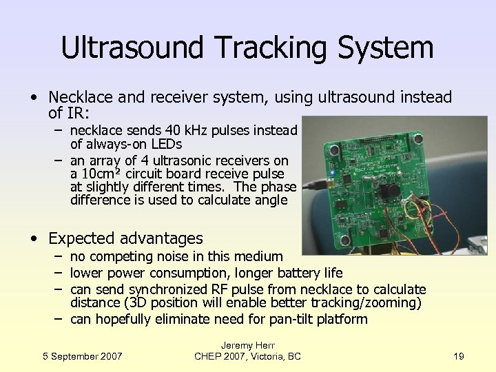 Ultrasound Tracking System • Necklace and receiver system, using ultrasound instead of IR: –