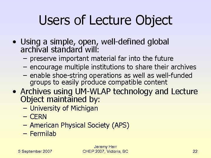 Users of Lecture Object • Using a simple, open, well-defined global archival standard will: