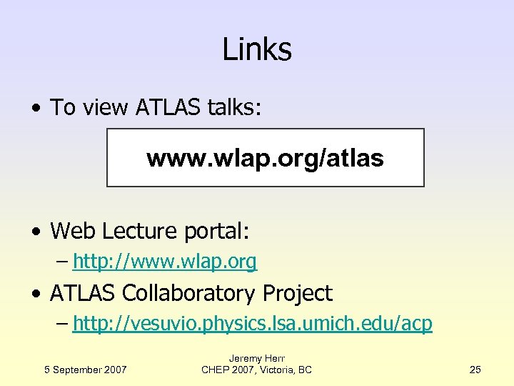 Links • To view ATLAS talks: www. wlap. org/atlas • Web Lecture portal: –