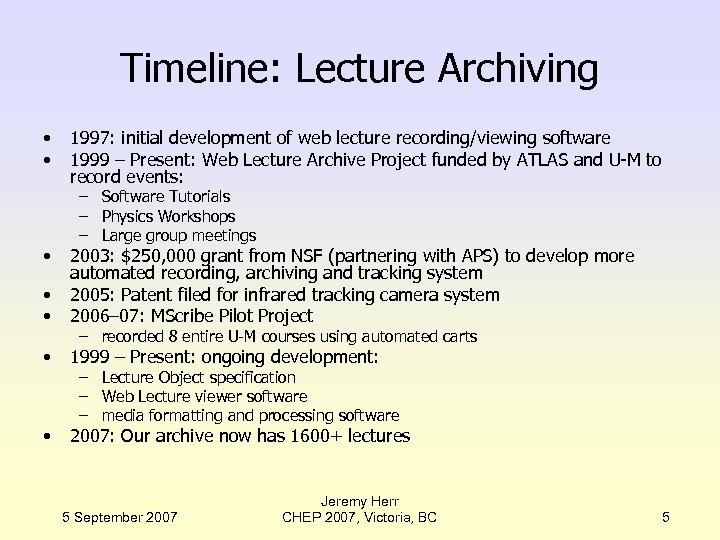 Timeline: Lecture Archiving • • • 1997: initial development of web lecture recording/viewing software
