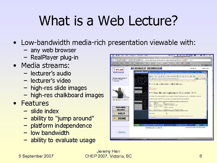 What is a Web Lecture? • Low-bandwidth media-rich presentation viewable with: – any web