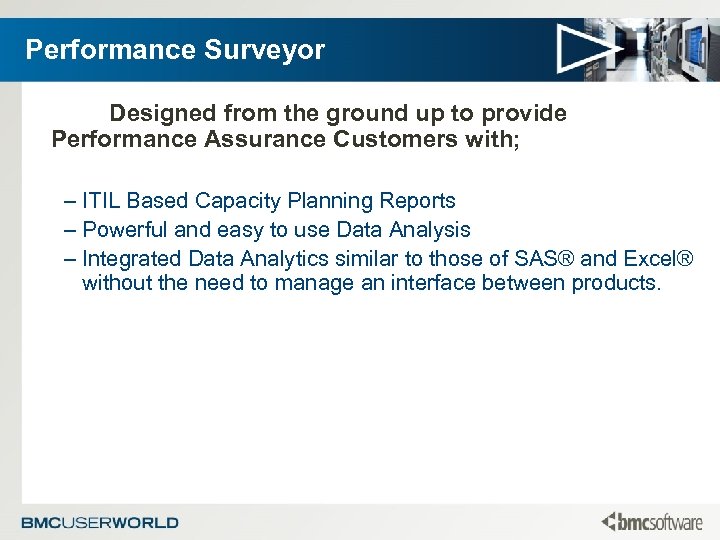 Performance Surveyor Designed from the ground up to provide Performance Assurance Customers with; –