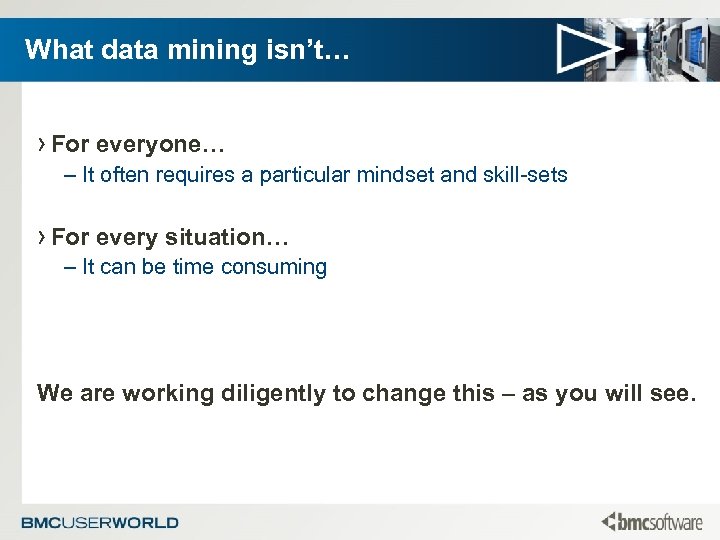 What data mining isn’t… › For everyone… – It often requires a particular mindset