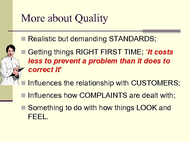 More about Quality n Realistic but demanding STANDARDS; n Getting things RIGHT FIRST TIME;