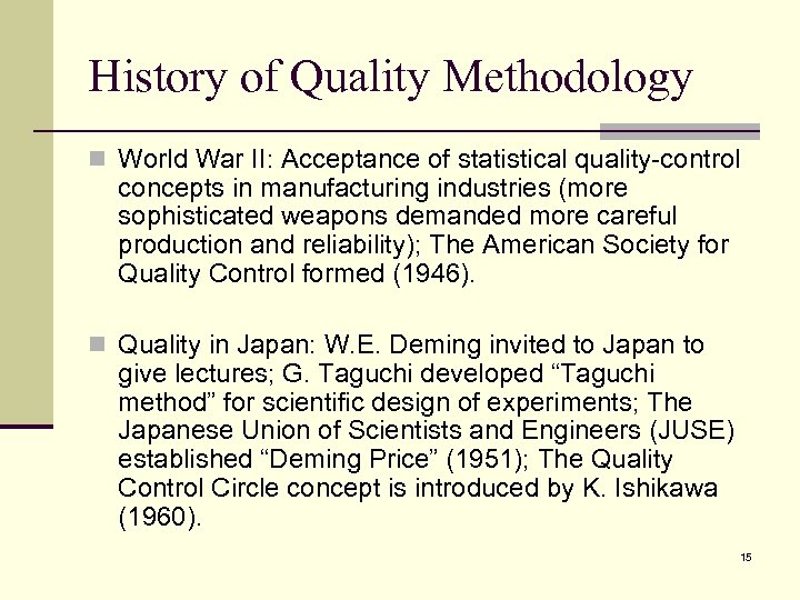 History of Quality Methodology n World War II: Acceptance of statistical quality-control concepts in