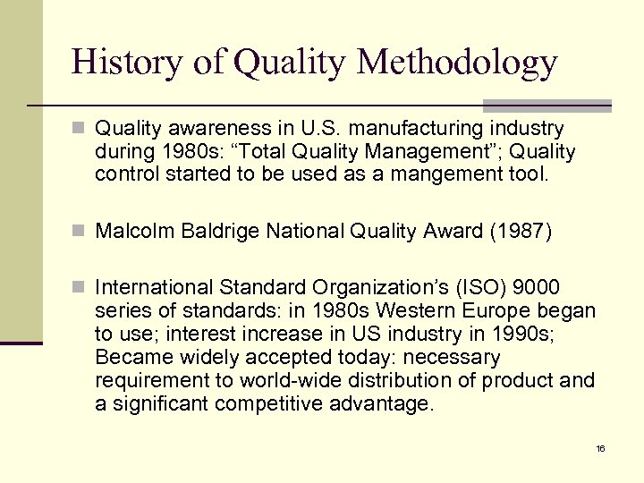 History of Quality Methodology n Quality awareness in U. S. manufacturing industry during 1980