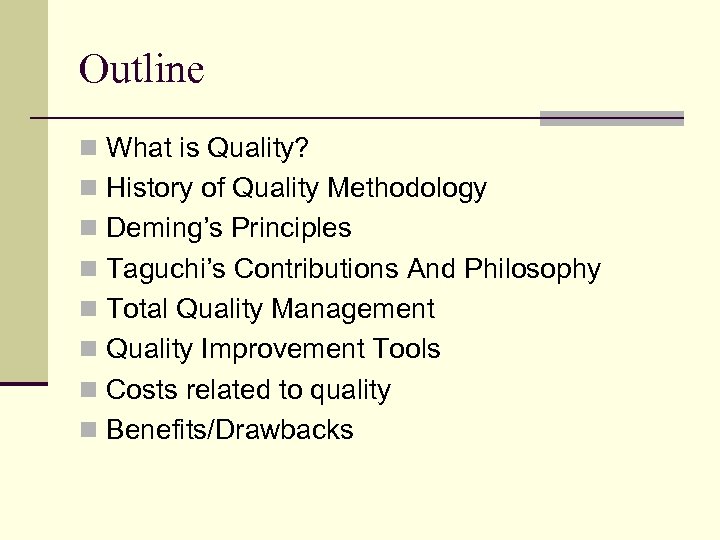 Outline n What is Quality? n History of Quality Methodology n Deming’s Principles n