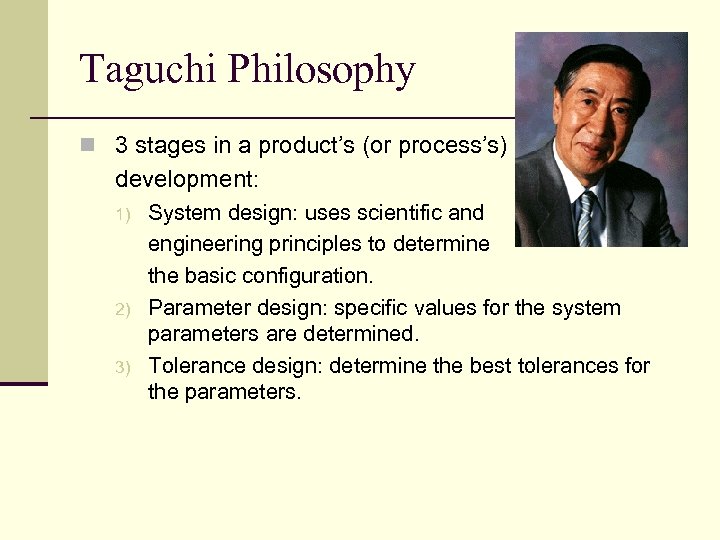 Taguchi Philosophy n 3 stages in a product’s (or process’s) development: 1) 2) 3)