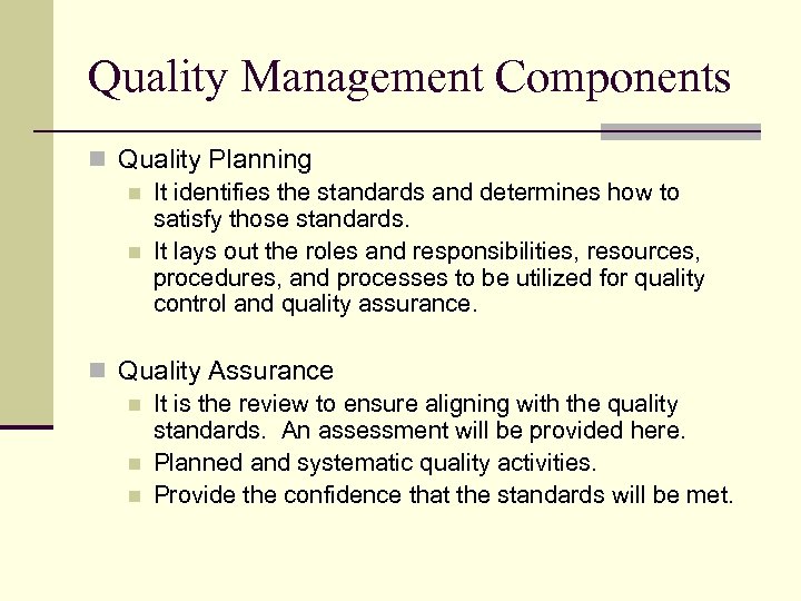 Quality Management Components n Quality Planning n It identifies the standards and determines how