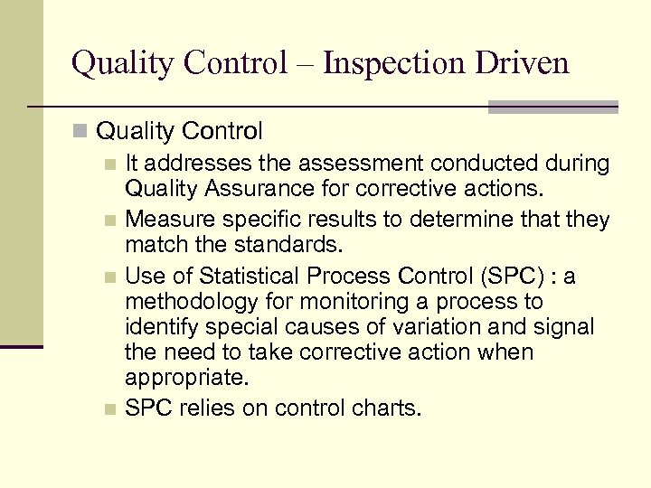 Quality Control – Inspection Driven n Quality Control n It addresses the assessment conducted