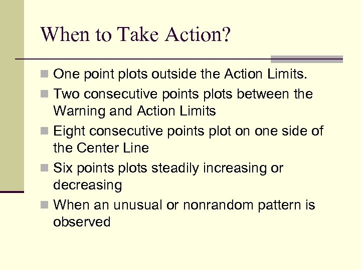 When to Take Action? n One point plots outside the Action Limits. n Two