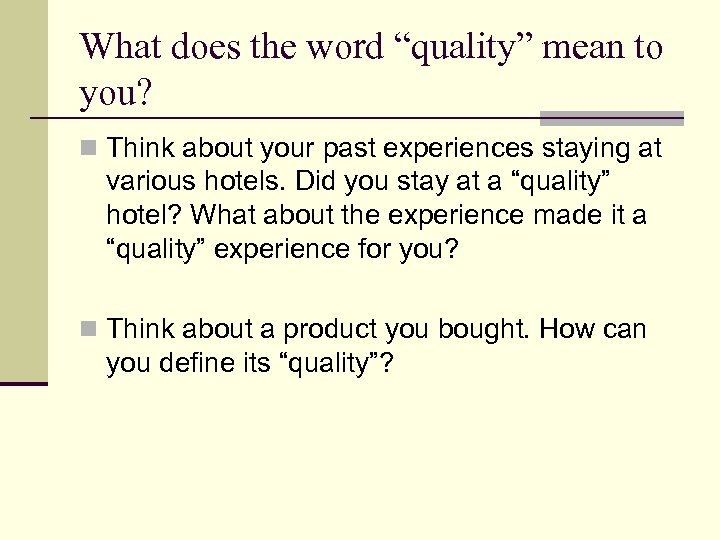 What does the word “quality” mean to you? n Think about your past experiences