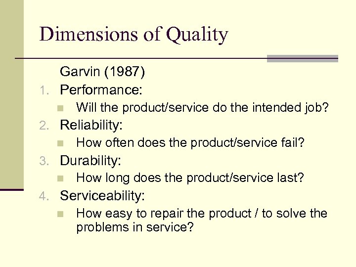 Dimensions of Quality Garvin (1987) 1. Performance: n Will the product/service do the intended