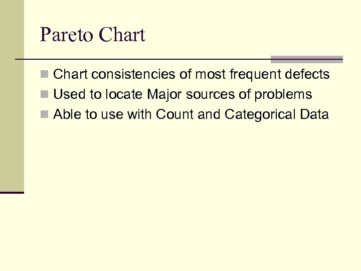 Pareto Chart n Chart consistencies of most frequent defects n Used to locate Major