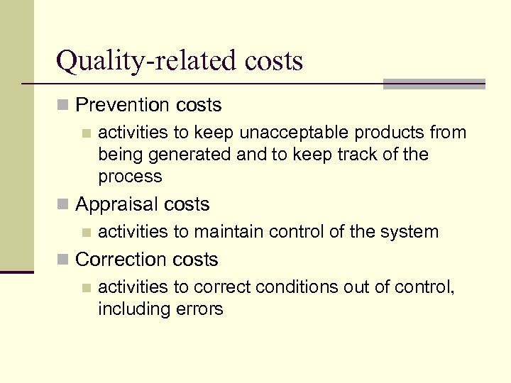 Quality-related costs n Prevention costs n activities to keep unacceptable products from being generated