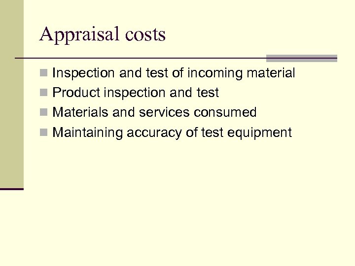 Appraisal costs n Inspection and test of incoming material n Product inspection and test