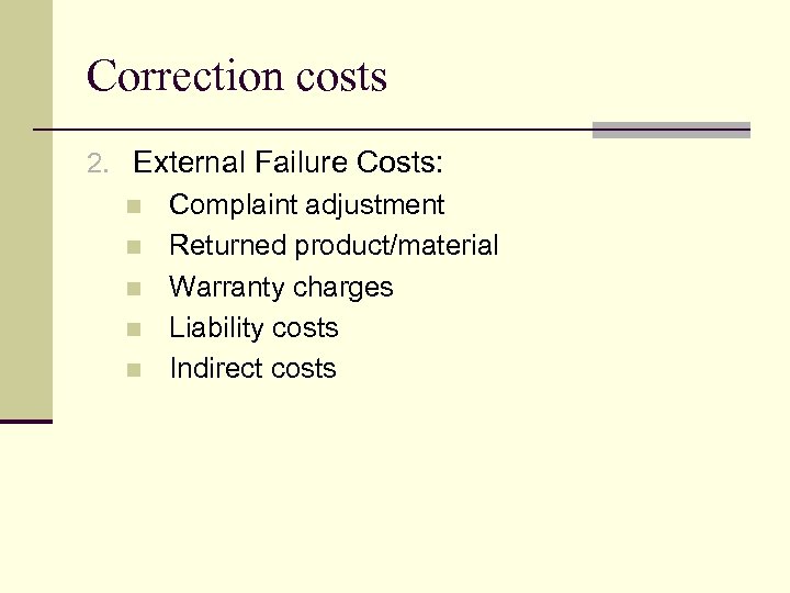 Correction costs 2. External Failure Costs: n Complaint adjustment n Returned product/material n Warranty