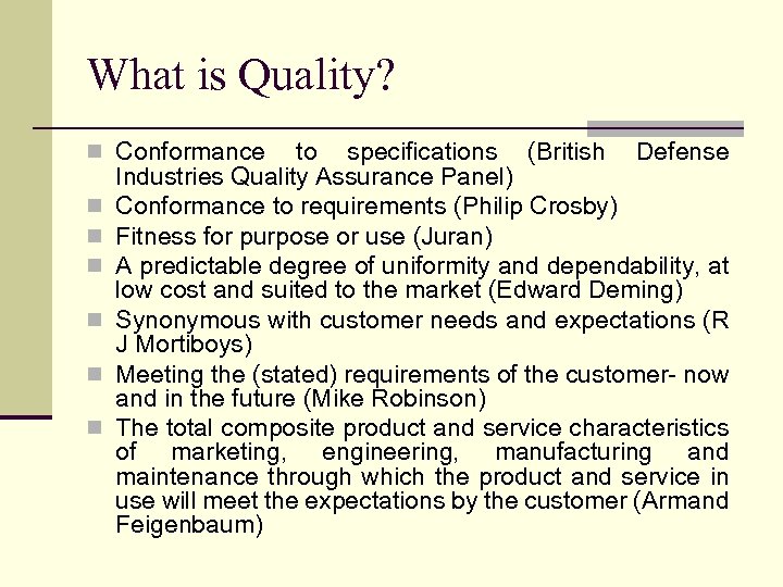 What is Quality? n Conformance n n n to specifications (British Defense Industries Quality