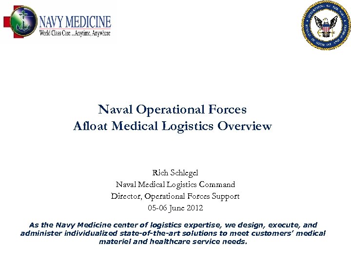 Naval Operational Forces Afloat Medical Logistics Overview Rich Schlegel Naval Medical Logistics Command Director,