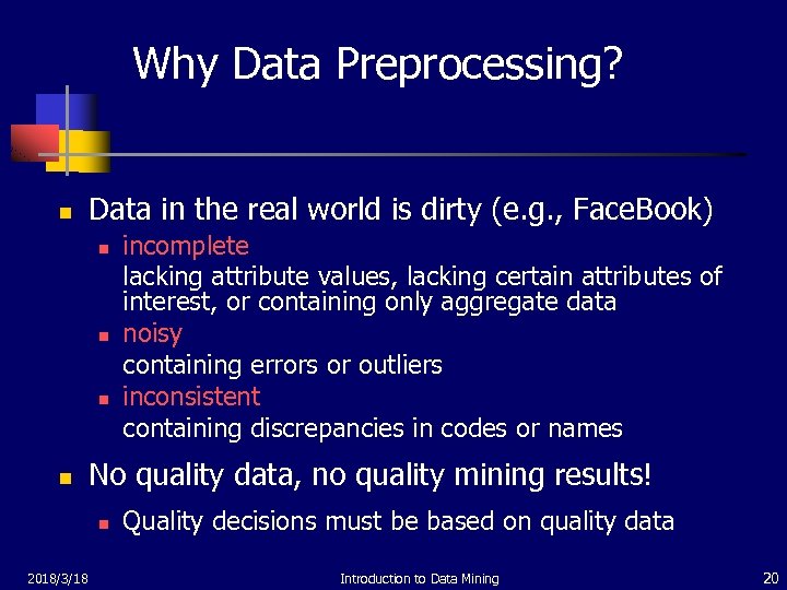 Why Data Preprocessing? n Data in the real world is dirty (e. g. ,