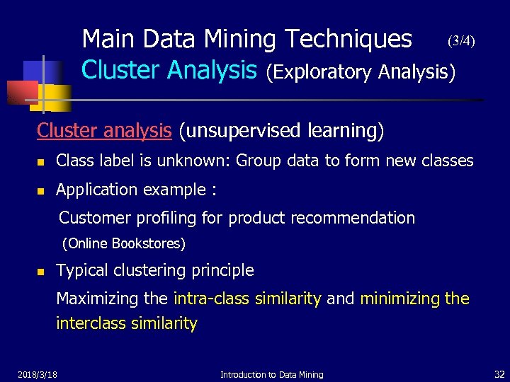 Main Data Mining Techniques (3/4) Cluster Analysis (Exploratory Analysis) Cluster analysis (unsupervised learning) n