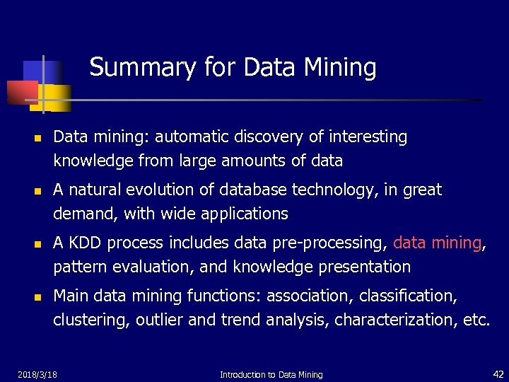 Summary for Data Mining n n Data mining: automatic discovery of interesting knowledge from