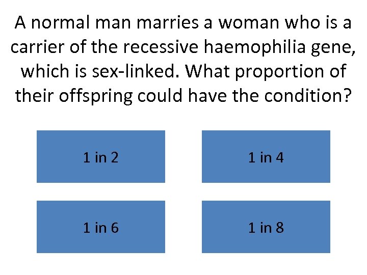 A normal man marries a woman who is a carrier of the recessive haemophilia