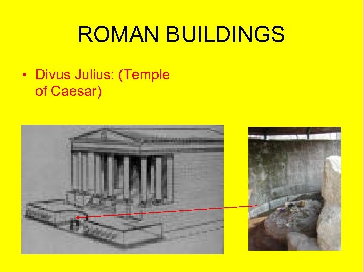 ROMAN BUILDINGS • Divus Julius: (Temple of Caesar) 