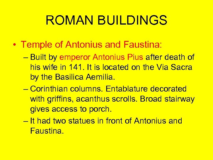 ROMAN BUILDINGS • Temple of Antonius and Faustina: – Built by emperor Antonius Pius