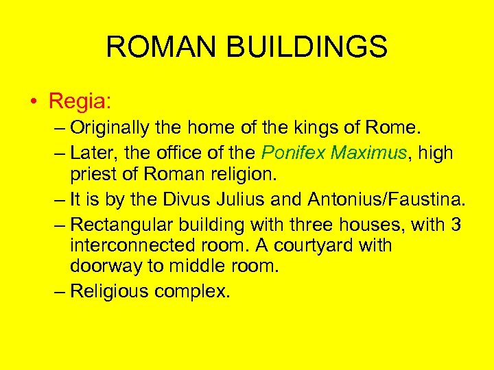 ROMAN BUILDINGS • Regia: – Originally the home of the kings of Rome. –