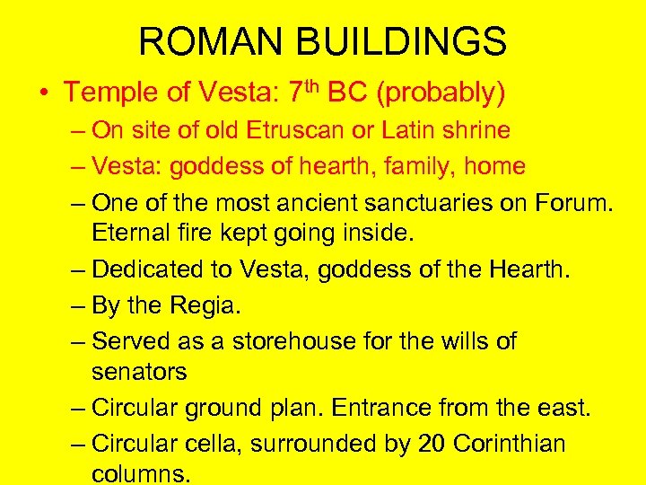 ROMAN BUILDINGS • Temple of Vesta: 7 th BC (probably) – On site of