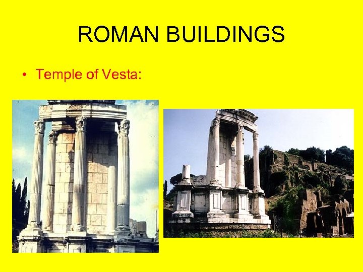 ROMAN BUILDINGS • Temple of Vesta: 