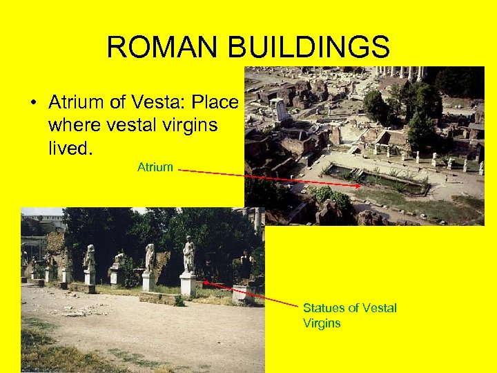 ROMAN BUILDINGS • Atrium of Vesta: Place where vestal virgins lived. Atrium Statues of