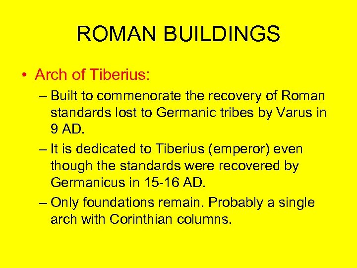 ROMAN BUILDINGS • Arch of Tiberius: – Built to commenorate the recovery of Roman