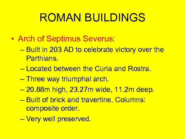 ROMAN BUILDINGS • Arch of Septimus Severus: – Built in 203 AD to celebrate