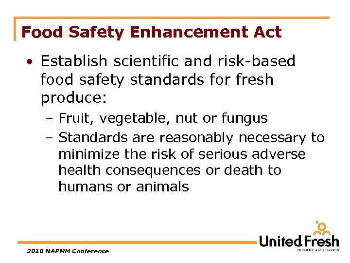 Food Safety Enhancement Act • Establish scientific and risk-based food safety standards for fresh